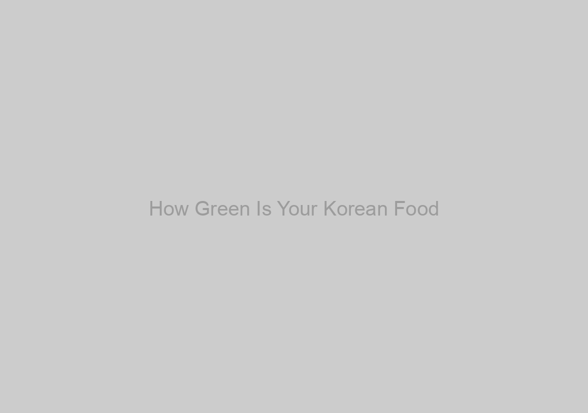 How Green Is Your Korean Food?